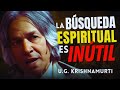 Ug krishnamurti dtruit la spiritualit cest inutile