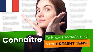 CONNAÎTRE in the Present Tense - Mastering French Verbs