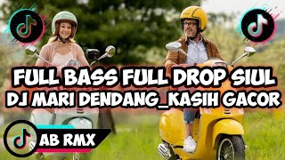 FULL BASS FULL DROP SIUL DJ MARI DENDANG_ KASIH GACOR