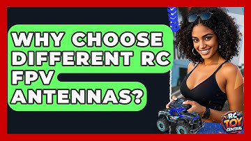 Why Choose Different RC FPV Antennas? - RC Toy Central