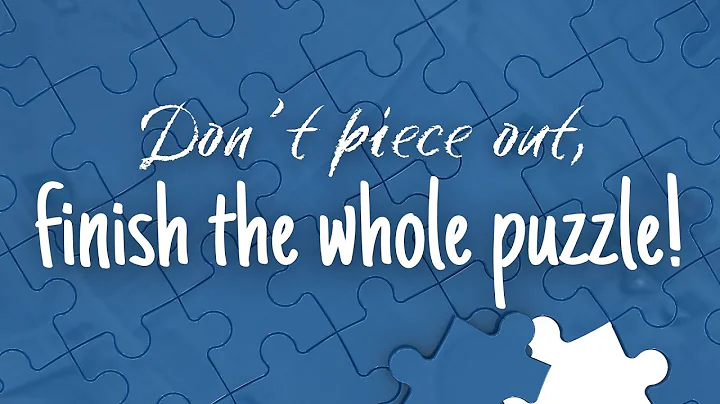 Dont piece out, finish the whole puzzle!, with Rob...