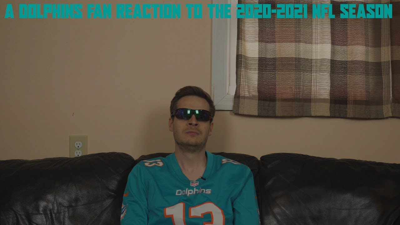 A Dolphins Fan Reaction to the 2020-2021 NFL Season