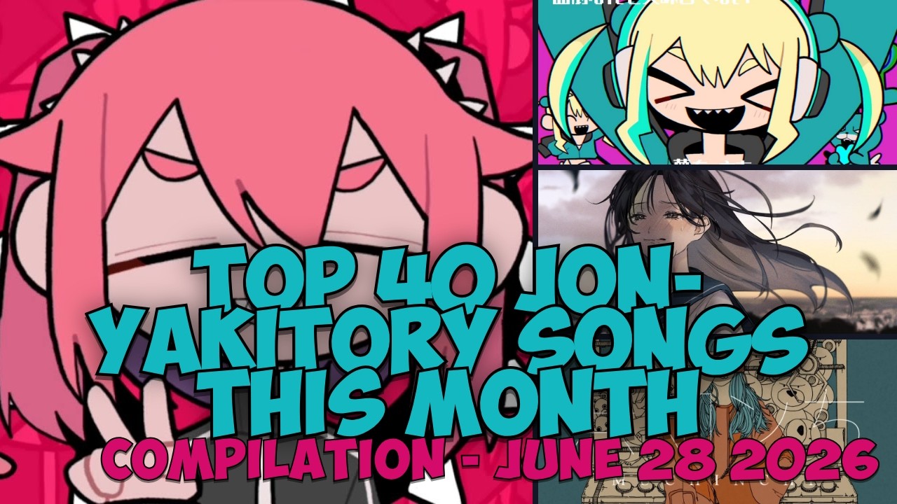Top 40 jon-YAKITORY Songs this Month (Compilation) | June 28 2026