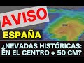 ESPAÑA: ¿Nevadas históricas para la próxima semana?