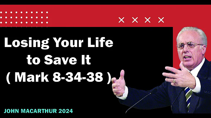 Losing Your Life to Save It ( Mark 8-34-38 ) - John MacArthur 2024
