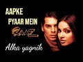 Aapke pyaar mein  raaz 2002  alka yagnik hit song