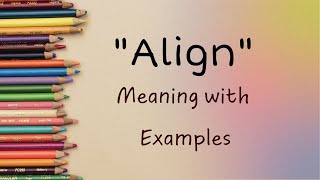 Exploring 'Align': Definitions, Usage, and Examples Unveiled
