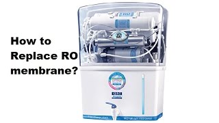 How to replace Kent RO filter membrane