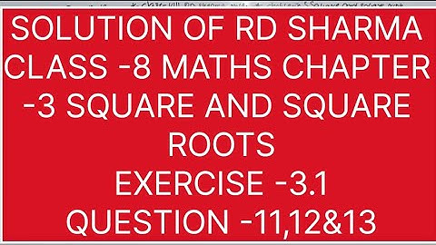 CLASS -8 RD SHARMA MATHS, CHAPTER -3 SQUARE AND SQUARE ROOTS EXERCISE -3.1 QUESTIONS -11,12&13