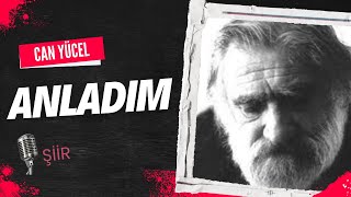 Anladım - Can YÜCEL - Şiir