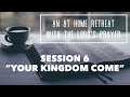 An At Home Retreat with The Lord&#39;s Prayer Session 6 &quot;Thy Kingdom Come&quot; with Fr. Albert Haase OFM