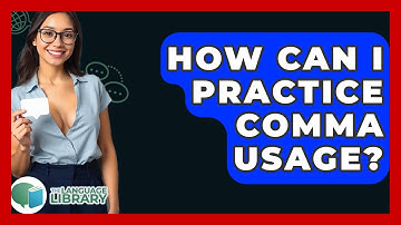 How Can I Practice Comma Usage? - The Language Library