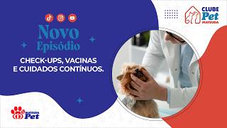 Check-ups, vacinas e cuidados contínuos | Clube Pet