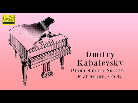 Dmitry Kabalevsky: Piano Sonata No. 2 in E flat major, Op.45