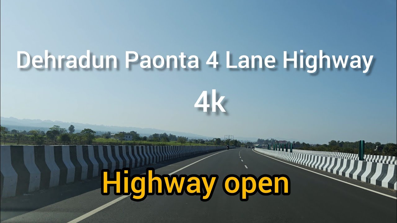 4K Dehradun - Paonta 4 Lane Highway open Latest Video Update 