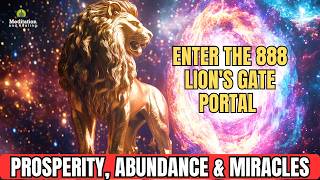 Enter The 888 Lion's Gate Portal | Powerful Manifest Meditation For Prosperity, Abundance & Miracles