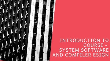 System Software and Compiler Design - Introduction| 17CS63 | VTU
