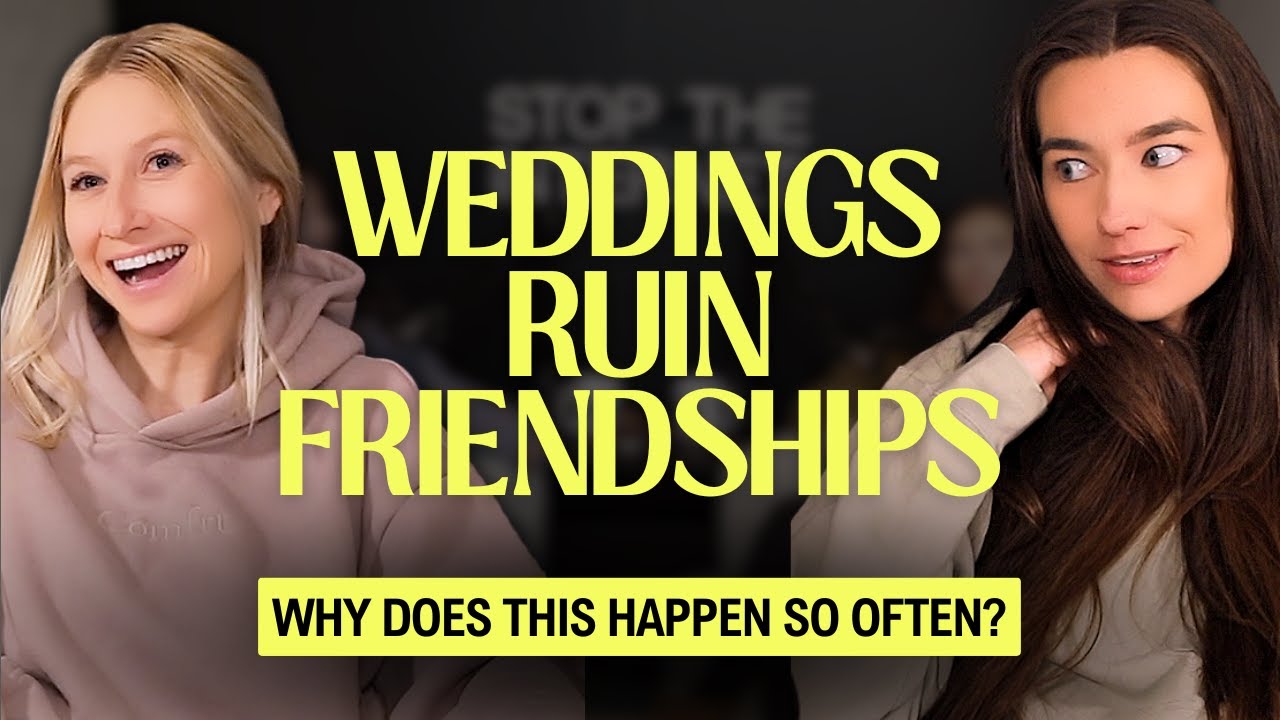 Why Do Weddings RUIN Friendships?