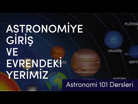 Astronomi 101 - Astronomiye Giriş ve Evrendeki Yerimiz