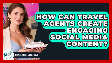 How Can Travel Agents Create Engaging Social Media Content? - Travel Agents Playbook