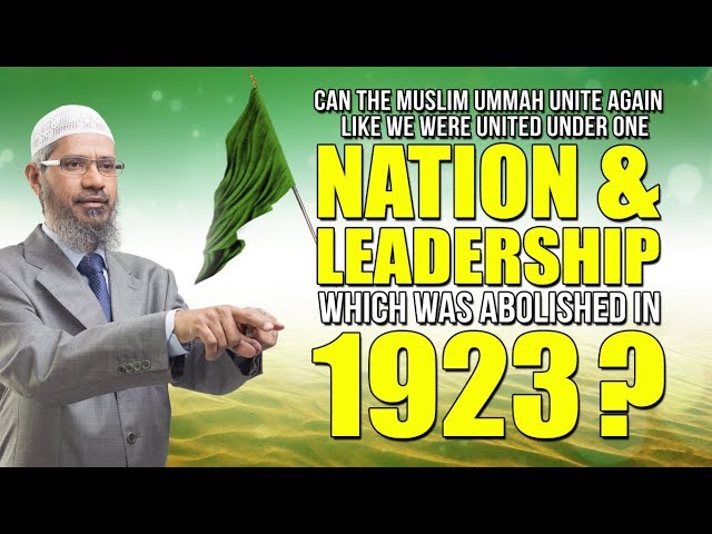 Can the Muslim Ummah Unite Again Under One Nation & Leadership which was Abolished in 1923? class=