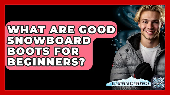 What Are Good Snowboard Boots For Beginners? - The Winter Sport Xpert