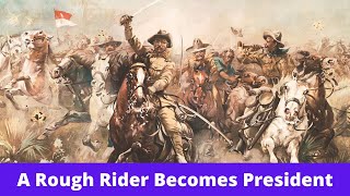 History Brief: A Rough Rider Becomes President