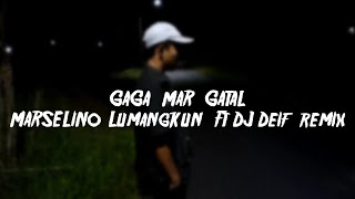 GAGA MAR GATAL - Marselino Lumangkun Ft Dj Deif Remix BRR™