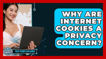 Why Are Internet Cookies A Privacy Concern? - Tech Terms Explained