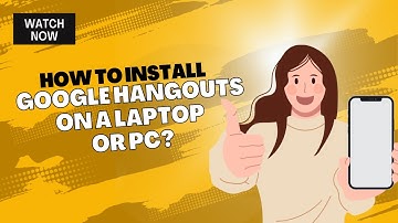 How to Install Google Hangouts on Laptop or PC