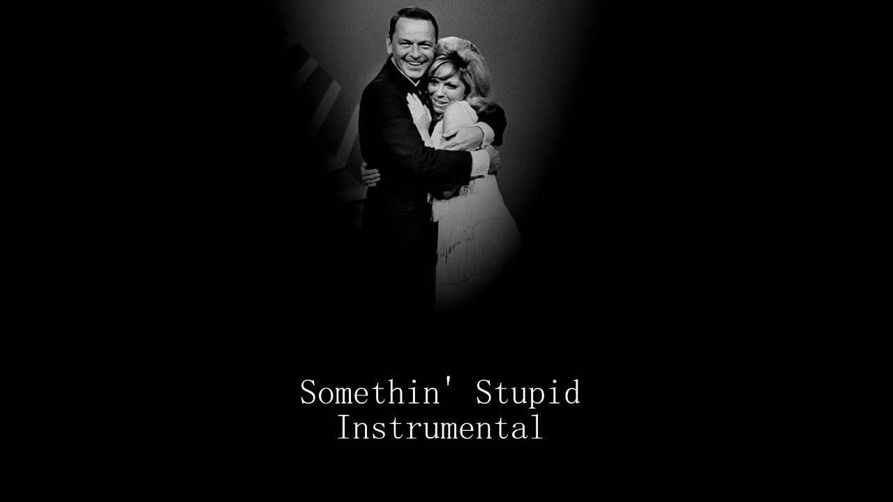 Frank Sinatra - Somethin' Stupid (Instrumental) Frank Sinatra - Somethin' Stupid (Instrumental)