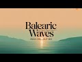 Balearic Waves Ibiza Chillout Mix Relaxing Balearic Lounge Music For Sunset Beach Vibes 