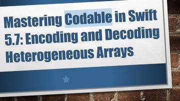 Mastering Codable in Swift 5.7: Encoding and Decoding Heterogeneous Arrays