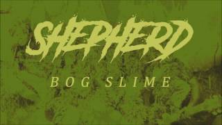 Shepherd - Demolithic Riffalocalypse: Stereolithic Demos - 07 - Bog Slime