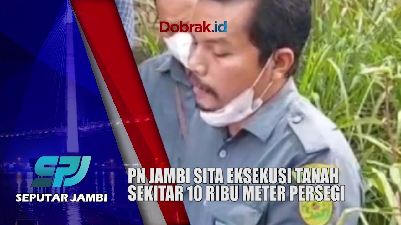 sita-eksekusi-lahan-pn-jambi-sita-eksekusi-tanah-sekitar-10-ribu
