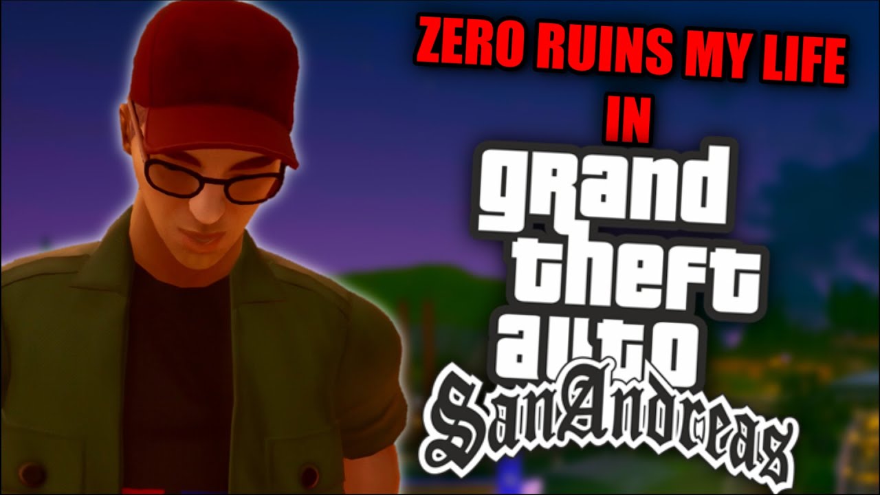 Zero Ruins My Life In GTA: San Andreas - YouTube