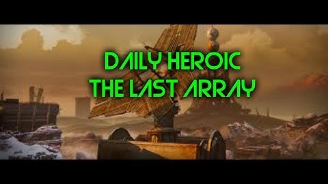 Daily Heroic Walk Through | The Last Array | Destiny