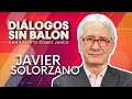 JAVIER SOLÓRZANO | Diálogos sin Balón | Entrevista completa con Roberto Gómez Junco