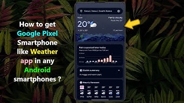 How to get Google Pixel Smartphone like Weather app in any Android smartphones ?