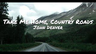 TAKE ME HOME COUNTRY ROADS - John Denver (with lyrics)