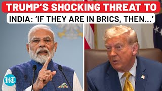 On Cam: Trump Gives Shocking Threat To India After BRICS Summit: ‘If They Are A Member, Must Pay…’