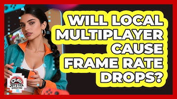 Will Local Multiplayer Cause Frame Rate Drops?