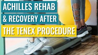 Post-Tenex Procedure Achilles Rehab &amp; Recovery Times - Exercise, Walking, Running &amp; Sports Advice