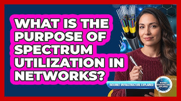 What Is The Purpose Of Spectrum Utilization In Networks?