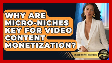 Why Are Micro-niches Key For Video Content Monetization? - College Dropout Millionaire