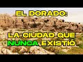 El Dorado: La Ciudad que NUNCA Existió | La Verdad SECRETA Detrás del Mito 🗝️