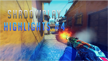 Shadowplay Highlights #4 - (CS:GO)