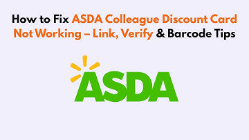 How to Fix ASDA Colleague Discount Card Not Working – Link, Verify & Barcode Tips