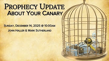 2025 12 14 Prophecy Update "About Your Canary" with John Haller and Mark Sutherland