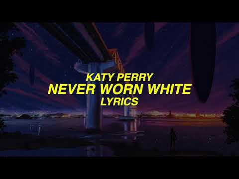 Never Worn White - Katy Perry  (lyrics)